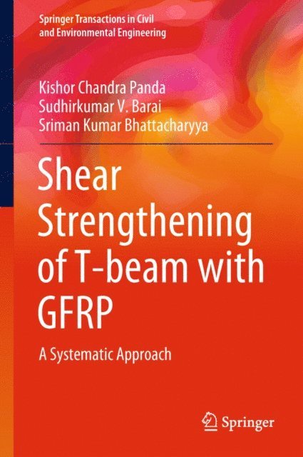 Sriman Kumar Bhattacharyya, Sudhirkumar V. Barai, Kishor Chandra Panda - Shear Strengthening of T-beam with GFRP, E-bok