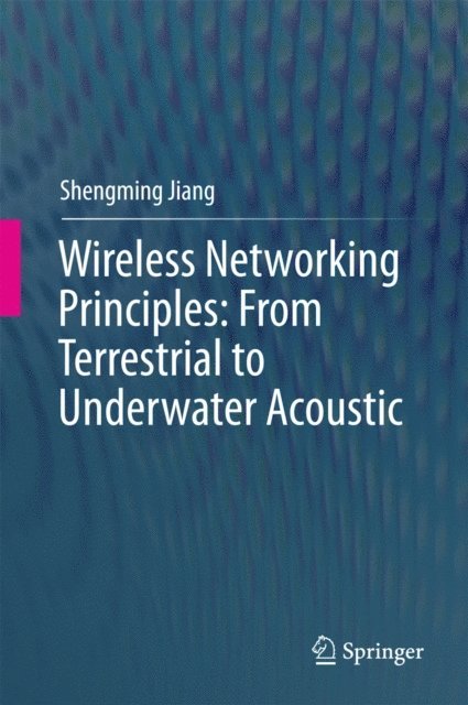 Shengming Jiang - Wireless Networking Principles: From Terrestrial to Underwater Acoustic, E-bok