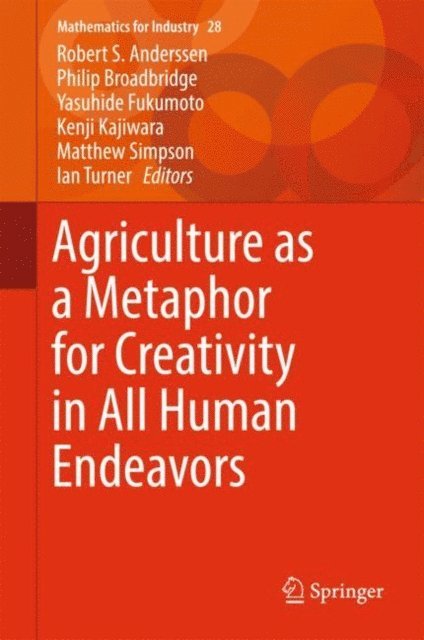 Ian Turner, Matthew Simpson, Kenji Kajiwara, Yasuhide Fukumoto, Philip Broadbridge, Robert S. Anderssen - Agriculture as a Metaphor for Creativity in All Human Endeavors, E-bok
