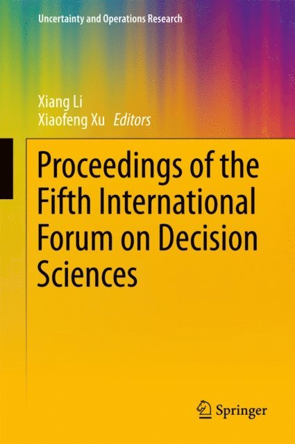 Xiaofeng Xu, Xiang Li - Proceedings of the Fifth International Forum on Decision Sciences, E-bok