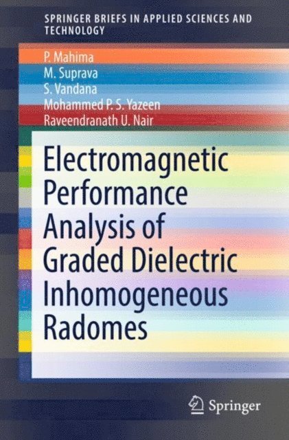 Raveendranath U. Nair, Mohammed P.S. Yazeen, S. Vandana, M. Suprava, P. Mahima - Electromagnetic Performance Analysis of Graded Dielectric Inhomogeneous Radomes, E-bok