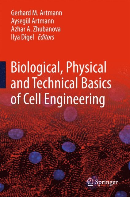 Ilya Digel, Azhar A. Zhubanova, Aysegul Artmann, Gerhard M. Artmann - Biological, Physical and Technical Basics of Cell Engineering, E-bok