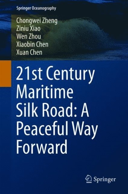 Xuan Chen, Xiaobin Chen, Wen Zhou, Ziniu Xiao, Chongwei Zheng - 21st Century Maritime Silk Road: A Peaceful Way Forward, E-bok
