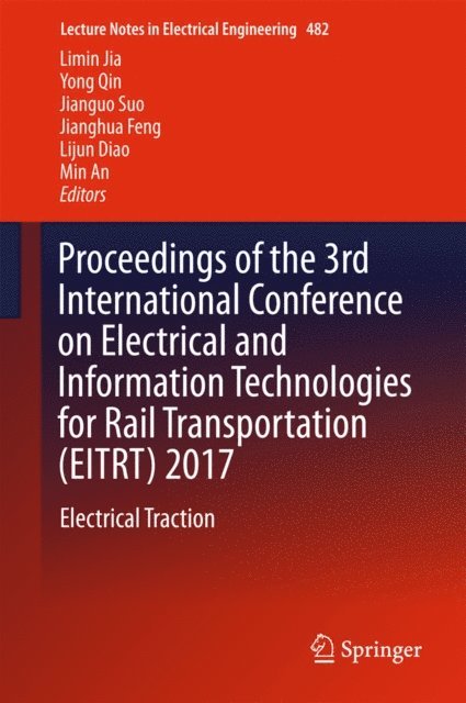 Min An, Lijun Diao, Jianghua Feng, Jianguo Suo, Yong Qin, Limin Jia - Proceedings of the 3rd International Conference on Electrical and Information Technologies for Rail Transportation (EITRT) 2017, E-bok