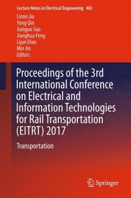 Min An, Lijun Diao, Jianghua Feng, Jianguo Suo, Yong Qin, Limin Jia - Proceedings of the 3rd International Conference on Electrical and Information Technologies for Rail Transportation (EITRT) 2017, E-bok