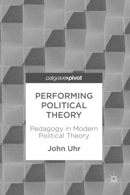 John Uhr - Performing Political Theory, E-bok