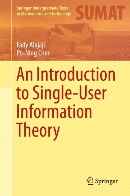 Po-Ning Chen, Fady Alajaji - Introduction to Single-User Information Theory, E-bok