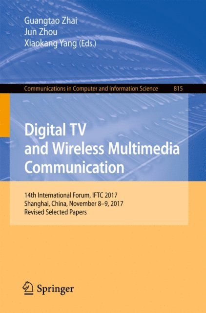 Xiaokang Yang, Jun Zhou, Guangtao Zhai - Digital TV and Wireless Multimedia Communication, E-bok