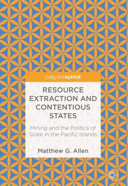 Matthew G. Allen - Resource Extraction and Contentious States, E-bok