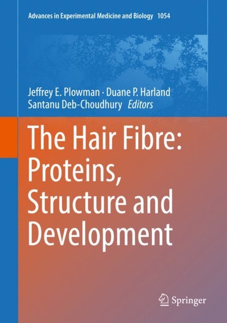Santanu Deb-Choudhury, Duane P. Harland, Jeffrey E. Plowman - Hair Fibre: Proteins, Structure and Development, E-bok
