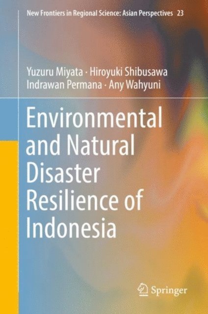 Any Wahyuni, Indrawan Permana, Hiroyuki Shibusawa, Yuzuru Miyata - Environmental and Natural Disaster Resilience of Indonesia, E-bok