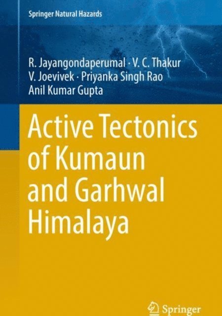 Anil Kumar Gupta, Priyanka Singh Rao, V. Joevivek, V. C. Thakur, R. Jayangondaperumal - Active Tectonics of Kumaun and Garhwal Himalaya, E-bok