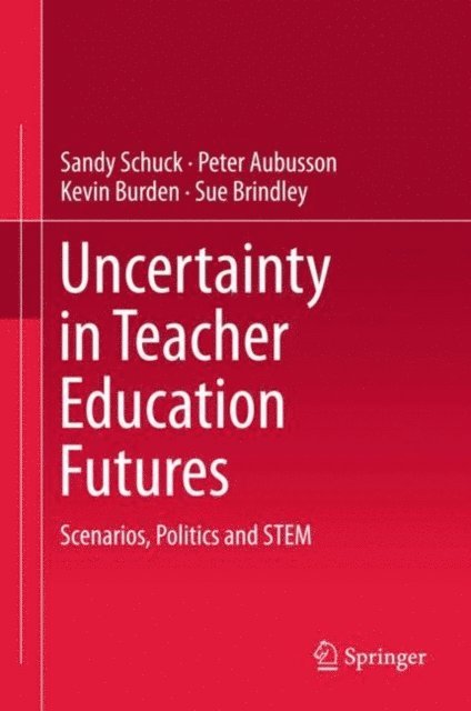 Sue Brindley, Kevin Burden, Peter Aubusson, Sandy Schuck - Uncertainty in Teacher Education Futures, E-bok