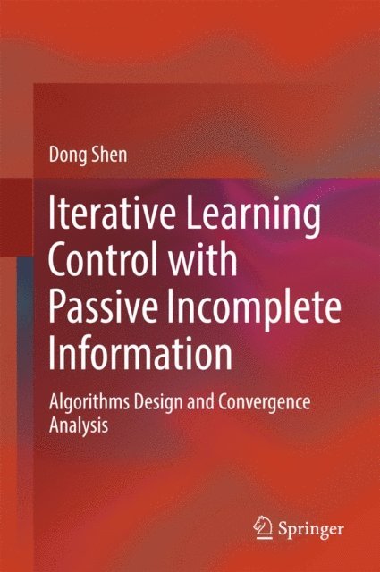 Dong Shen - Iterative Learning Control with Passive Incomplete Information, E-bok