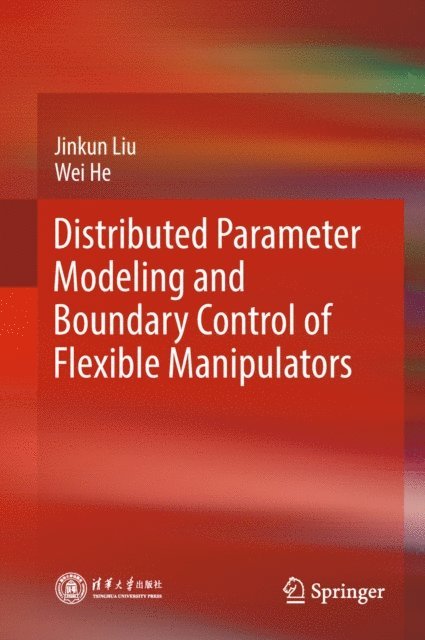 Wei He, Jinkun Liu - Distributed Parameter Modeling and Boundary Control of Flexible Manipulators, E-bok