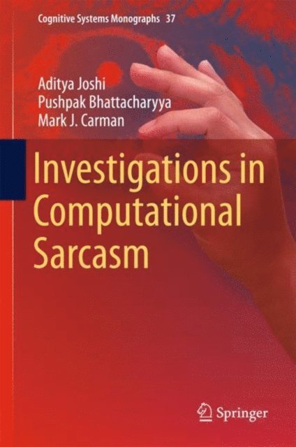 Mark J. Carman, Pushpak Bhattacharyya, Aditya Joshi - Investigations in Computational Sarcasm, E-bok