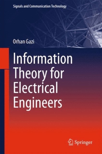 Orhan Gazi - Information Theory for Electrical Engineers, E-bok