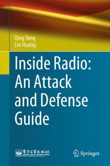 Lin Huang, Qing Yang - Inside Radio: An Attack and Defense Guide, E-bok