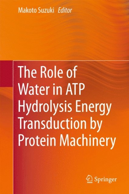 Makoto Suzuki - Role of Water in ATP Hydrolysis Energy Transduction by Protein Machinery, E-bok