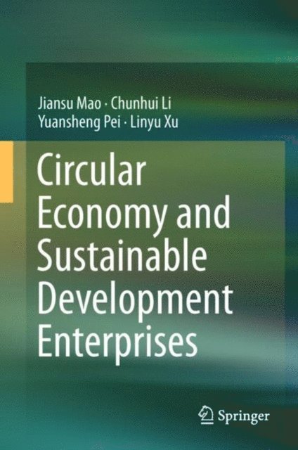 Linyu Xu, Yuansheng Pei, Chunhui Li, Jiansu Mao - Circular Economy and Sustainable Development Enterprises, E-bok