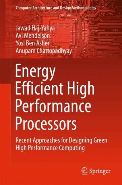 Anupam Chattopadhyay, Yosi Ben Asher, Avi Mendelson, Jawad Haj-Yahya - Energy Efficient High Performance Processors, E-bok