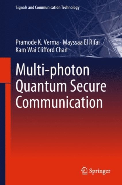 Kam Wai Clifford Chan, Mayssaa El Rifai, Pramode K. Verma - Multi-photon Quantum Secure Communication, E-bok