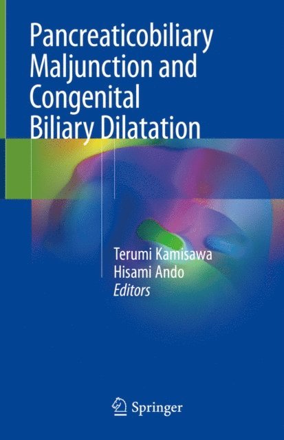 Hisami Ando, Terumi Kamisawa - Pancreaticobiliary Maljunction and Congenital Biliary Dilatation, E-bok