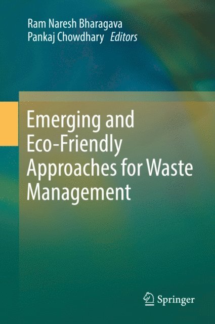 Pankaj Chowdhary, Ram Naresh Bharagava - Emerging and Eco-Friendly Approaches for Waste Management, E-bok