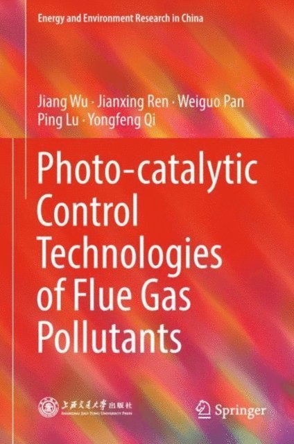 Yongfeng Qi, Ping Lu, Weiguo Pan, Jianxing Ren, Jiang Wu - Photo-catalytic Control Technologies of Flue Gas Pollutants, E-bok