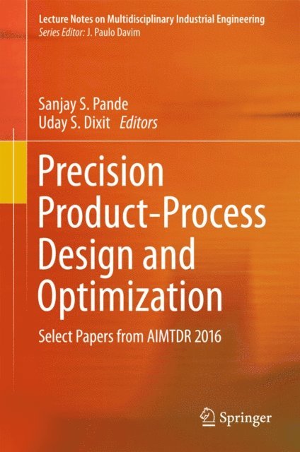 Uday S. Dixit, Sanjay S. Pande - Precision Product-Process Design and Optimization, E-bok