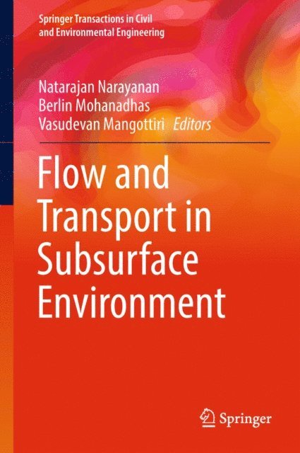 Vasudevan Mangottiri, Berlin Mohanadhas, Natarajan Narayanan - Flow and Transport in Subsurface Environment, E-bok