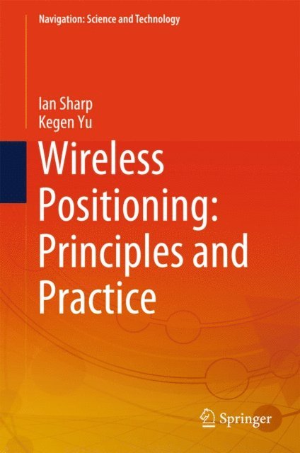 Kegen Yu, Ian Sharp - Wireless Positioning: Principles and Practice, E-bok