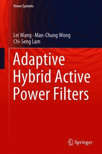 Chi-Seng Lam, Man-Chung Wong, Lei Wang - Adaptive Hybrid Active Power Filters, E-bok