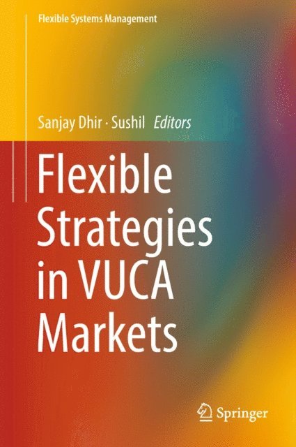 Sushil, Sanjay Dhir - Flexible Strategies in VUCA Markets, E-bok