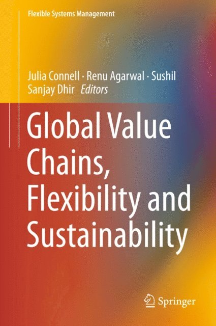 Sanjay Dhir, Sushil, Renu Agarwal, Julia Connell - Global Value Chains, Flexibility and Sustainability, E-bok