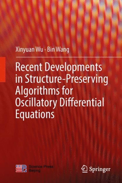 Bin Wang, Xinyuan Wu - Recent Developments in Structure-Preserving Algorithms for Oscillatory Differential Equations, E-bok