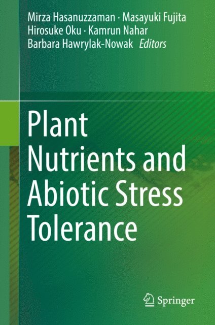 Barbara Hawrylak-Nowak, Kamrun Nahar, Hirosuke Oku, Masayuki Fujita, Mirza Hasanuzzaman - Plant Nutrients and Abiotic Stress Tolerance, E-bok