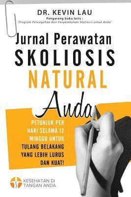 Kevin Lau - Jurnal Perawatan Skoliosis Natural Anda (2 Edisi): Petunjuk Per Hari Selama 12 Minggu Untuk Tulang Belakang Yang Lebih Lurus Dan Kuat!, Häftad