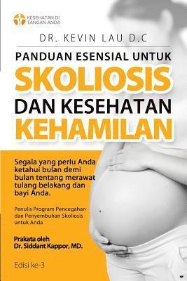 Kevin Lau - Panduan Esensial Untuk Skoliosis Dan Kesehatan Kehamilan (3 Edisi): Segala Sesuatu Yang Perlu Diketahui, Bulan Demi Bulan, Tentang Perawatan Tulang Be, Häftad