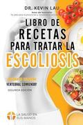 Libro de recetas para tratar la escoliosis (2a Edici�n)