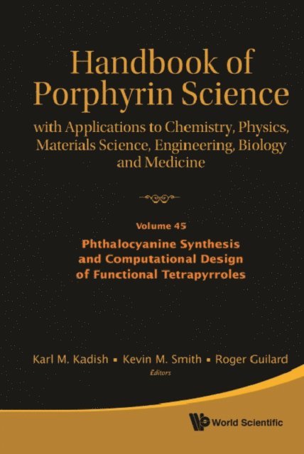 Guilard Roger Guilard, Smith Kevin M Smith, Kadish Karl M Kadish - Handbook Of Porphyrin Science: With Applications To Chemistry, Physics, Materials Science, Engineering, Biology And Medicine - Volume 45: Phthalocyanine Synthesis And Computational Design Of Functional Tetrapyrroles, E-bok