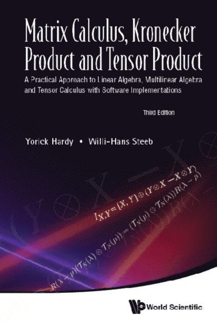 Steeb Willi-hans Steeb, Hardy Yorick Hardy - Matrix Calculus, Kronecker Product And Tensor Product: A Practical Approach To Linear Algebra, Multilinear Algebra And Tensor Calculus With Software Implementations (Third Edition), E-bok