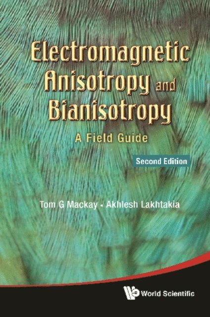 Lakhtakia Akhlesh Lakhtakia, Mackay Tom G Mackay - Electromagnetic Anisotropy And Bianisotropy: A Field Guide (Second Edition), E-bok
