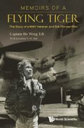 Memoirs Of A Flying Tiger: The Story Of A Wwii Veteran And Sia Pioneer Pilot