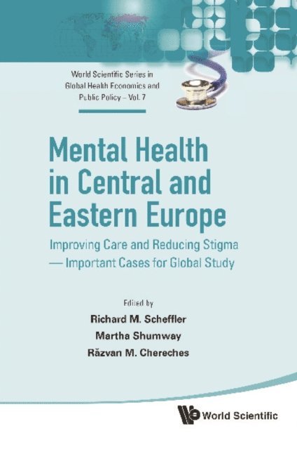 Chereches Razvan M Chereches, Shumway Martha Shumway, Scheffler Richard M Scheffler - Mental Health In Central And Eastern Europe: Improving Care And Reducing Stigma - Important Cases For Global Study, E-bok