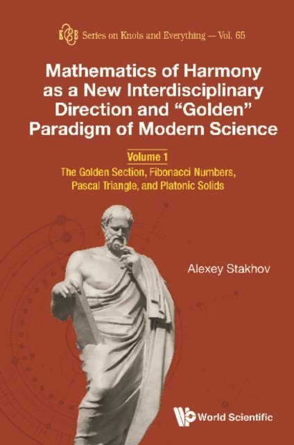 Stakhov Alexey Stakhov - Mathematics Of Harmony As A New Interdisciplinary Direction And &quote;Golden&quote; Paradigm Of Modern Science - Volume 1: The Golden Section, Fibonacci Numbers, Pascal Triangle, And Platonic Solids, E-bok