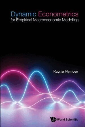 Ragnar Nymoen - Dynamic Econometrics For Empirical Macroeconomic Modelling, Inbunden