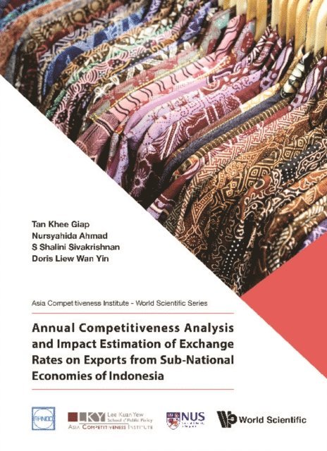 Liew Doris Wan Yin Liew, Sivakrishnan S Shalini Sivakrishnan, Binte Ahmad Nursyahida Binte Ahmad, Tan Khee Giap Tan - Annual Competitiveness Analysis And Impact Estimation Of Exchange Rates On Exports From Sub-national Economies Of Indonesia, E-bok