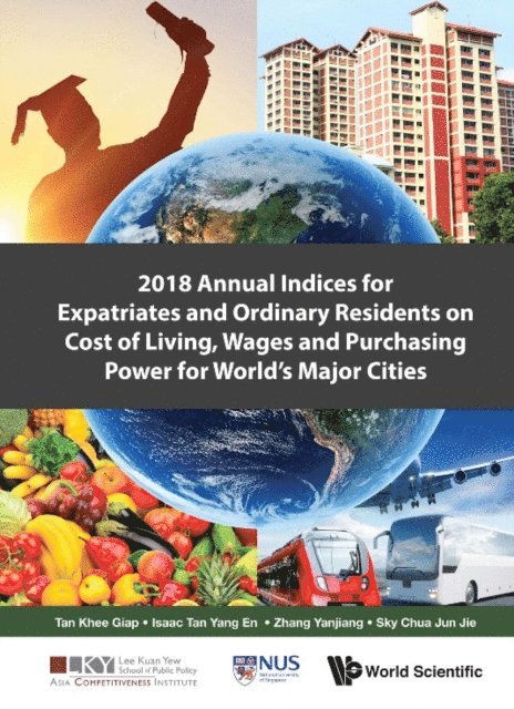 Chua Sky Jun Jie Chua, Zhang Yanjiang Zhang, Tan Isaac Yang En Tan, Tan Khee Giap Tan - 2018 Annual Indices For Expatriates And Ordinary Residents On Cost Of Living, Wages And Purchasing Power For World's Major Cities, E-bok