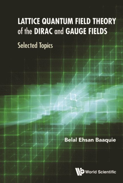 Baaquie Belal Ehsan Baaquie - Lattice Quantum Field Theory Of The Dirac And Gauge Fields: Selected Topics, E-bok